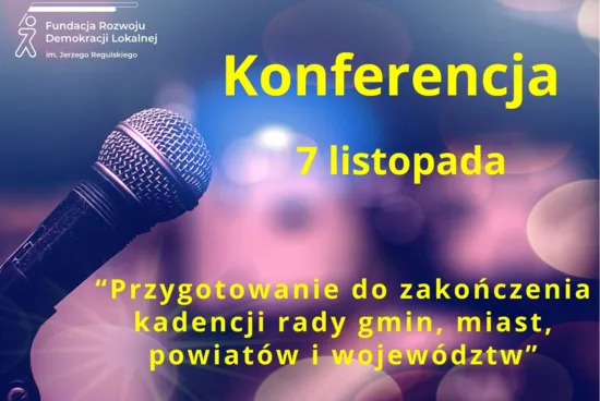 Konferencja: Przygotowanie do zakończenia kadencji rady gmin, miast, powiatów i województw